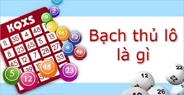 Khái niệm bạch thủ lô là gì