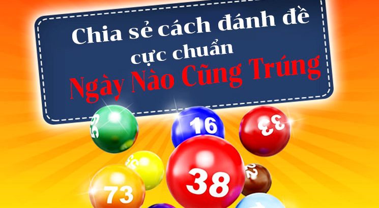 tổng hợp 9+ cách đánh đề ngày nào cũng trúng chính xác nhất 2024