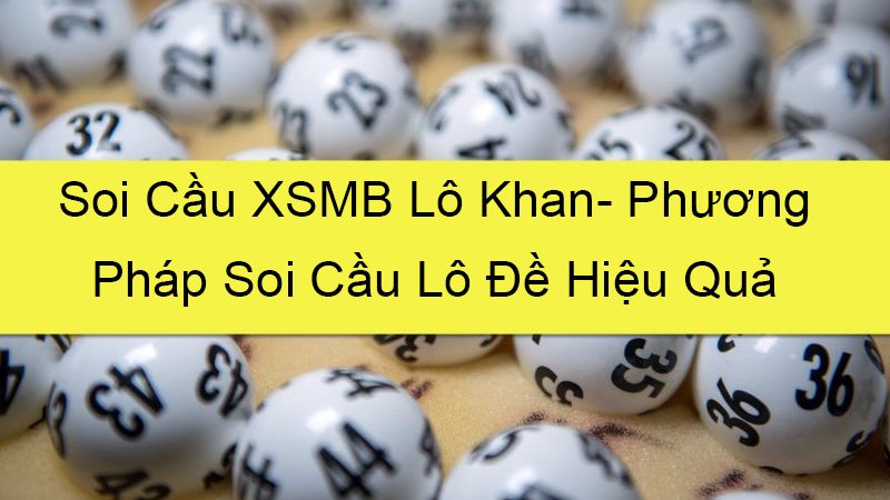 soi cầu xsmb lô khan- phương pháp soi cầu lô đề hiệu quả